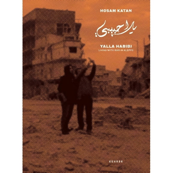 Yalla Habibi: Living with War in Aleppo (Hardcover)