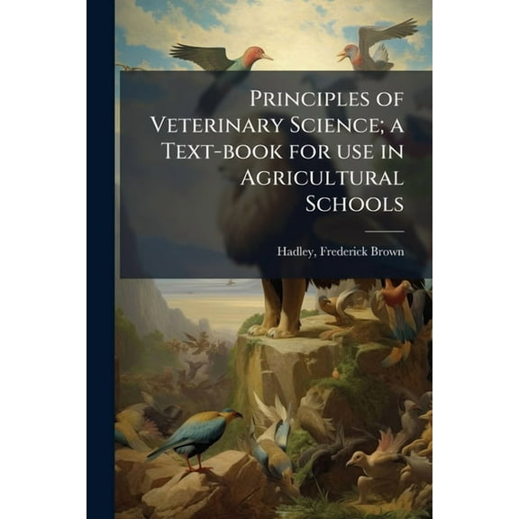 Principles of Veterinary Science; a Text-book for use in Agricultural Schools, (Paperback)
