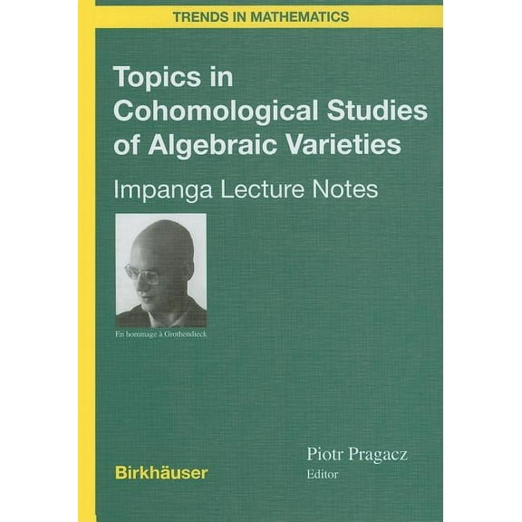 Trends in Mathematics Topics in Cohomological Studies of Algebraic Varieties: Impanga Lecture Notes, (Hardcover)