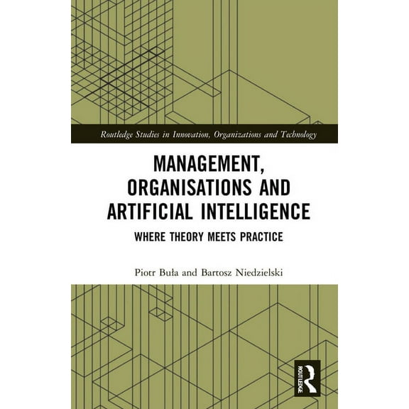 Routledge Studies in Innovation, Organiz Management, Organisations and Artificial Intelligence: Where Theory Meets Practice, (Hardcover)