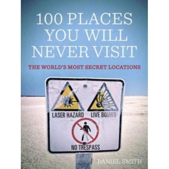 Pre-Owned 100 Places You Will Never Visit: The World's Most Secret Locations (Paperback) 1623651530 9781623651534