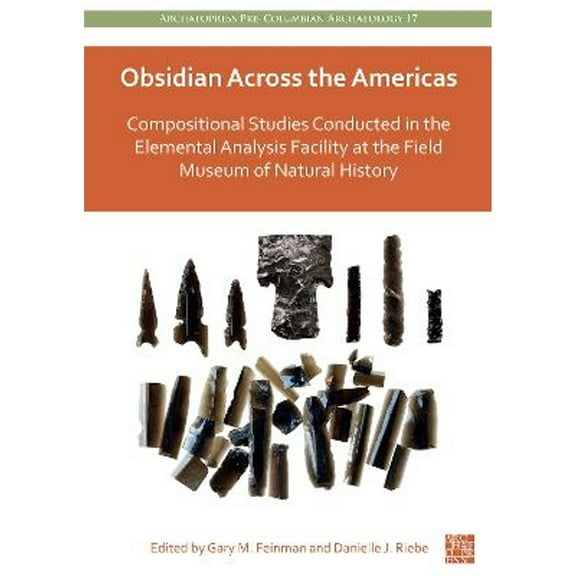 Pre-Owned Obsidian Across the Americas: Compositional Studies Conducted in the Elemental Analysis (Hardcover 9781803273600) by Gary M. Feinman, Danielle J. Riebe