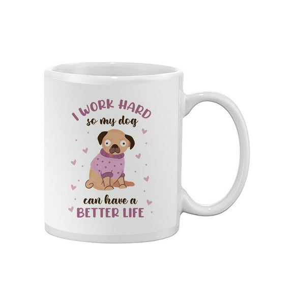 Work Hard Better Life Dog Mug - Smartprints Designs,
