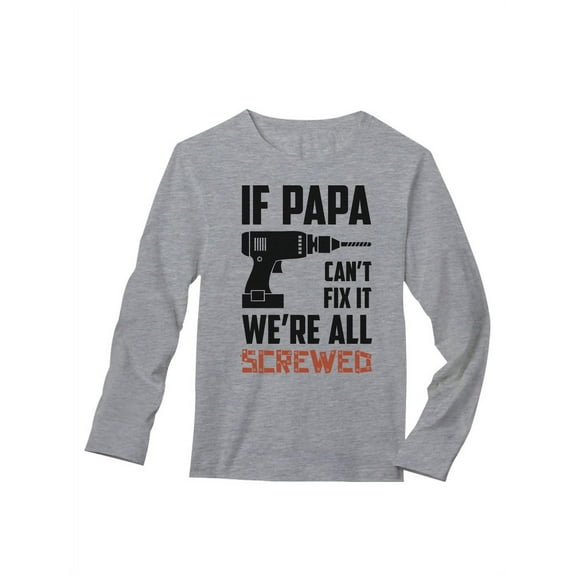 Tstars Mens Gifts for Dad Father's Day Shirts If Papa Can't Fix It We're All Screwed Gift for Grandfather Cool Best Gift for Dad Long Sleeve T Shirt