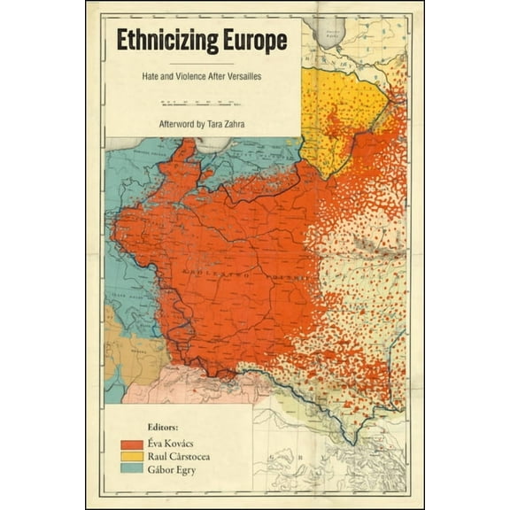 Central European Studies Ethnicizing Europe: Hate and Violence After Versailles, (Hardcover)