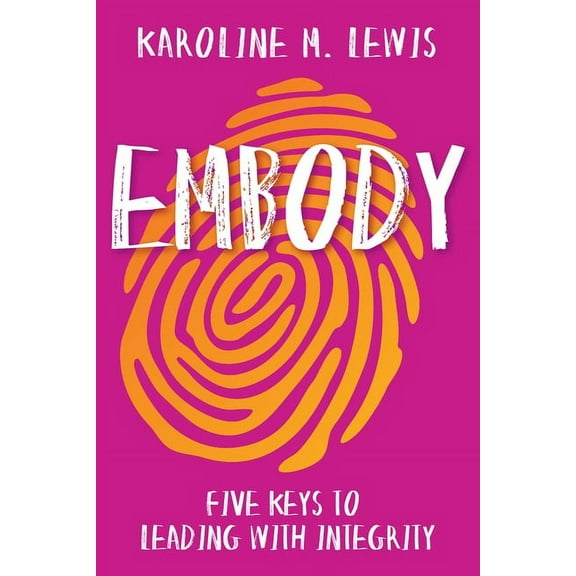 Embody: Five Keys to Leading with Integrity, (Paperback)