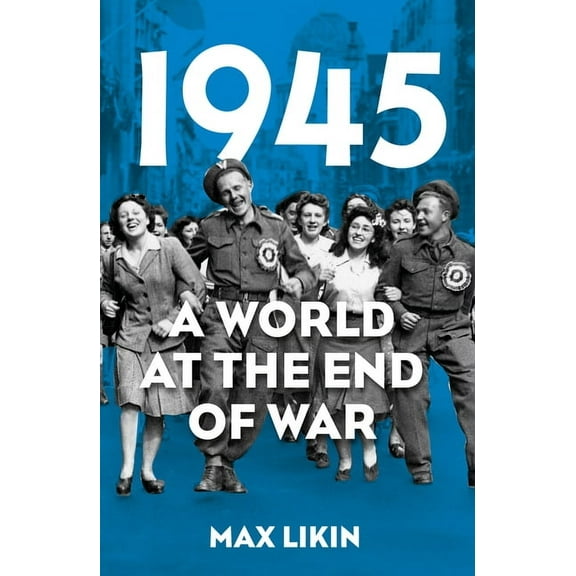 1945: A World at the End of War, (Paperback)