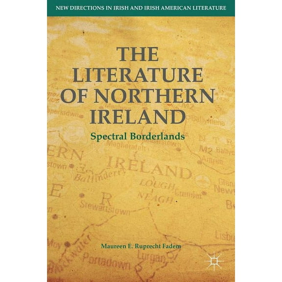 New Directions in Irish and Irish Americ The Literature of Northern Ireland: Spectral Borderlands, (Hardcover)