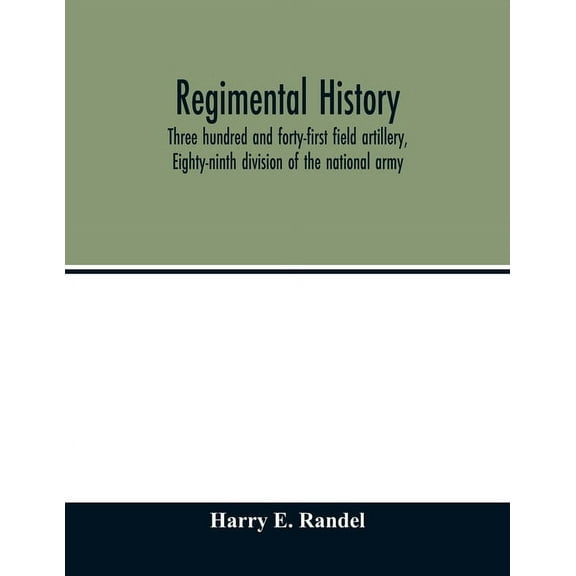 Regimental history, Three hundred and forty-first field artillery, Eighty-ninth division of the national army, (Paperback)