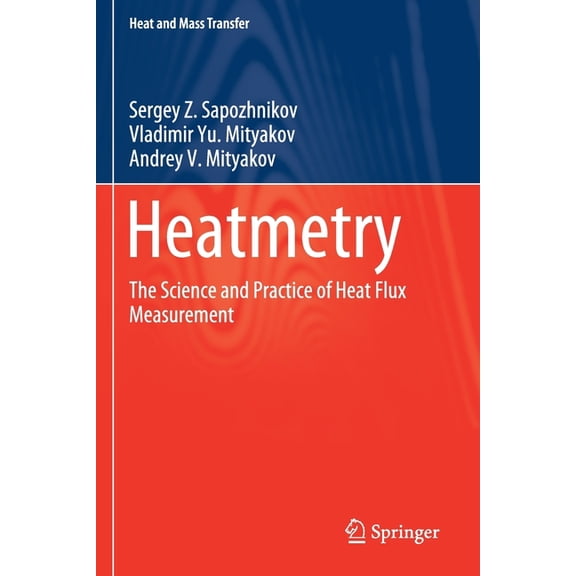 Heat and Mass Transfer Heatmetry: The Science and Practice of Heat Flux Measurement, (Paperback)