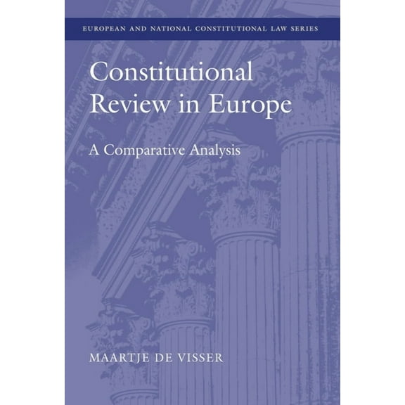 European and National Constitutional Law Constitutional Review in Europe: A Comparative Analysis, Book 1, (Hardcover)