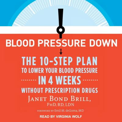 Blood Pressure Down: The 10-Step Plan to Lower Your Blood Pressure in 4 Weeks--Without Prescription Drugs (Best Way To Keep Blood Pressure Down)