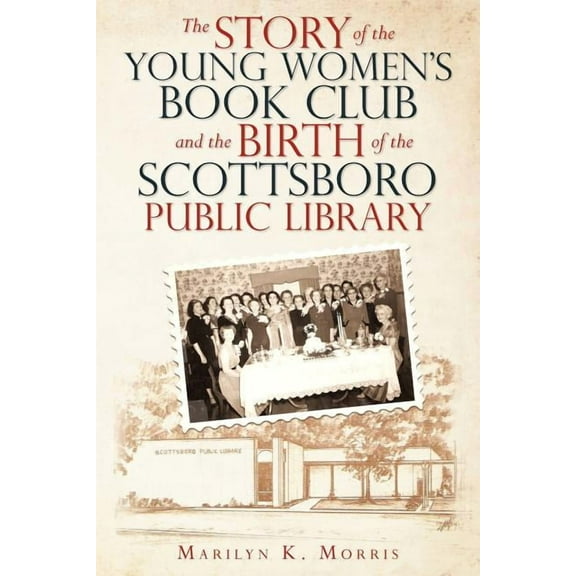 The Story of the Young Women's Book Club and the Birth of the Scottboro Public Library, (Paperback)