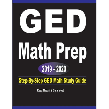 GED Math Prep 2019 - 2020: Step-By-Step GED Math Study Guide (Best Lsat Study Guide 2019)