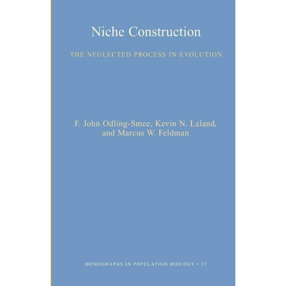 Monographs in Population Biology Niche Construction: The Neglected Process in Evolution, Book 37, (Paperback)