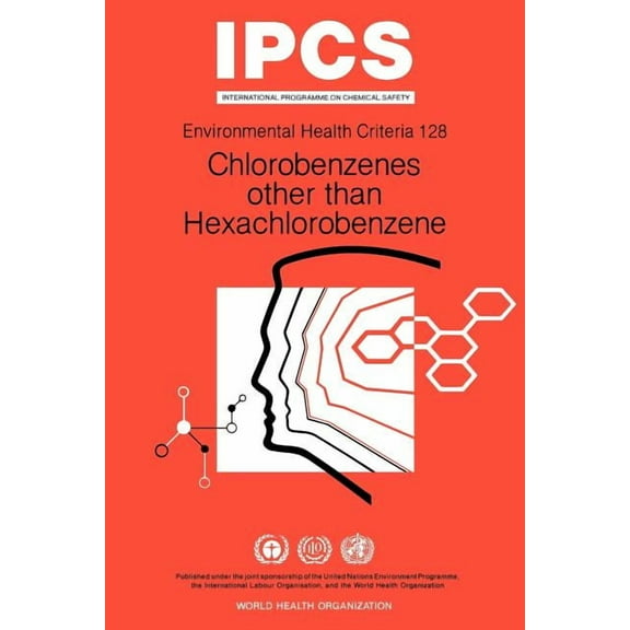 Environmental Health Criteria: Chlorobenzenes Other Than Hexachlorobenzene: Environmental Health Criteria Series No 128 (Paperback)