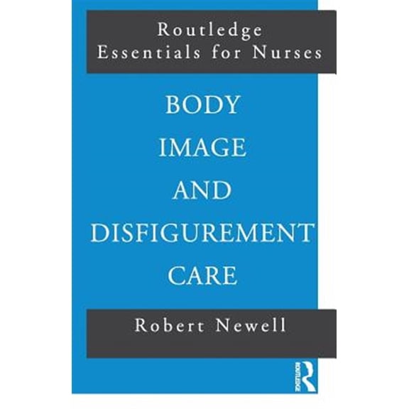 Pre-Owned Routledge Essentials for Nurses Body Image and Disfigurement Care, (Paperback)