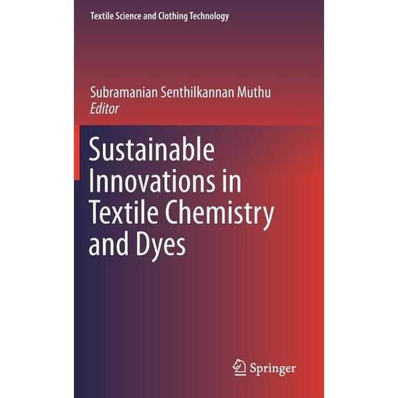 Textile Science and Clothing Technology Sustainable Innovations in Textile Chemistry and Dyes, (Hardcover)