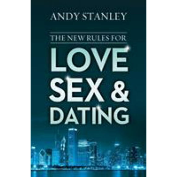 Pre-Owned The New Rules for Love, Sex, and Dating: Exploring the Challenges, Assumptions, and Land Mines of Dating in the Twenty-First Century (Paperback) 0310342198 9780310342199