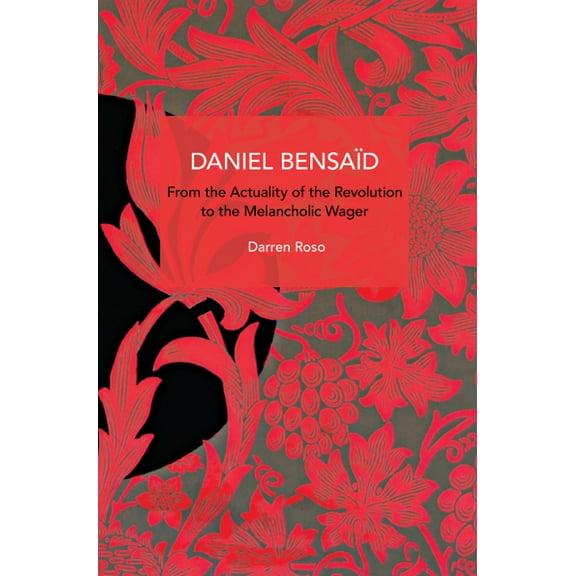 Historical Materialism Daniel BensaÃ¯d: From the Actuality of the Revolution to the Melancholic Wager, (Paperback)