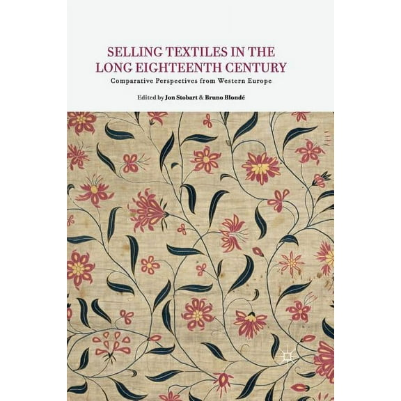 Selling Textiles in the Long Eighteenth Century: Comparative Perspectives from Western Europe, (Paperback)