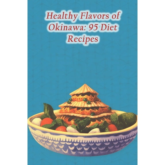 Healthy Flavors of Okinawa: 95 Diet Recipes