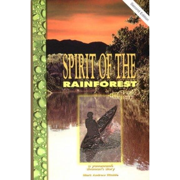 Pre-Owned Spirit of the Rainforest: A Yanomamo Shaman's Story (Paperback) 0964695235 9780964695238