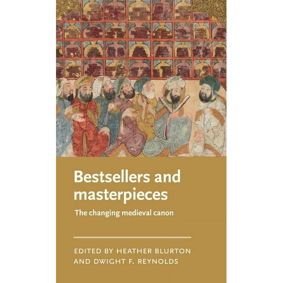 Manchester Medieval Literature and Cultu Bestsellers and Masterpieces: The Changing Medieval Canon, (Hardcover)