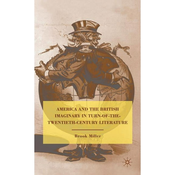 America and the British Imaginary in Turn-Of-The-Twentieth-Century Literature, (Hardcover)