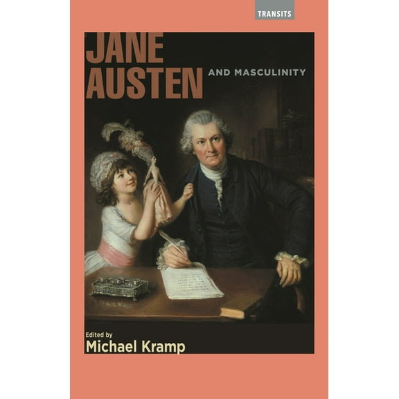 Transits: Literature, Thought & Cult Jane Austen and Masculinity, (Hardcover)