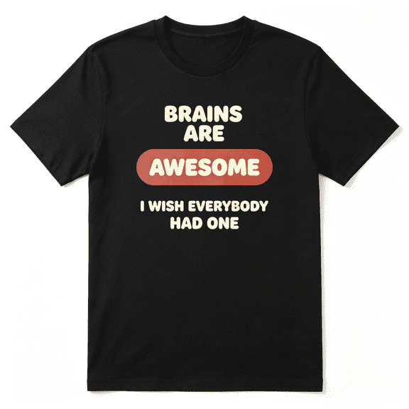Brains Are Awesome Witty Phrase Cool Graphic Tee for Men and Women, Witty Birthday Gift Cotton Short Sleeves T-Shirt