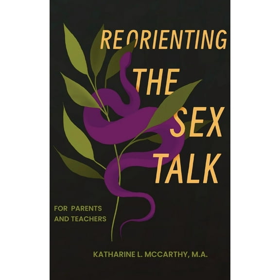Reorienting the Sex Talk: For Parents and Teachers, (Paperback)