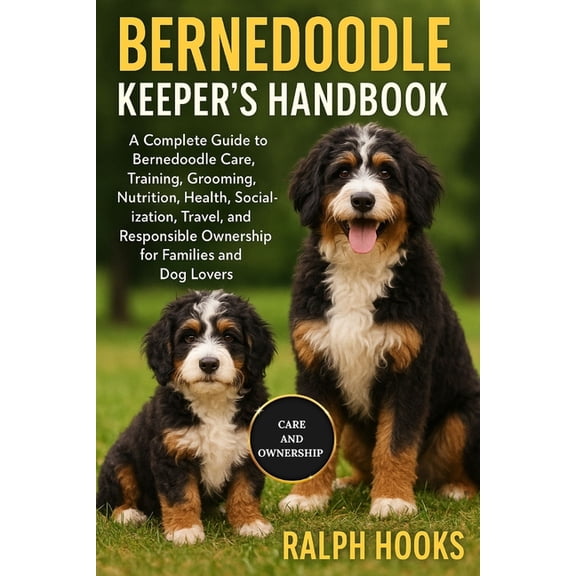Bernedoodles Keeper's Handbook: A Complete Guide to Bernedoodle Care, Training, Grooming, Nutrition, Health, Socializati, (Paperback)