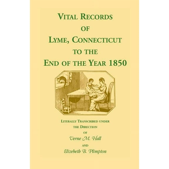 Vital Records of Lyme, Connecticut to the End of the Year 1850 (Paperback) by Verne M Hall, Elizabeth B Plimpton