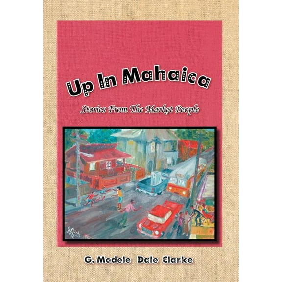 Up in Mahaica: Stories from the Market People (Hardcover)