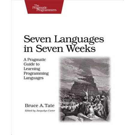 Seven Languages in Seven Weeks : A Pragmatic Guide to Learning Programming (Best Computer Programming Language To Learn First)