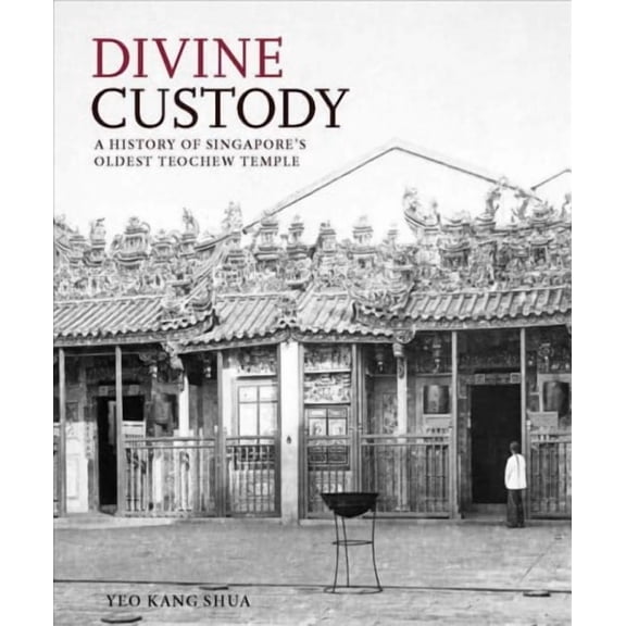 Divine Custody : A History of Singapore's Oldest Teochew Temple (Hardcover)