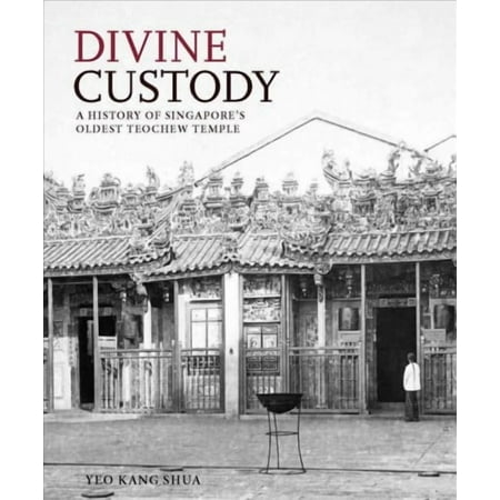 Divine Custody : A History of Singapore s Oldest Teochew Temple (Hardcover)