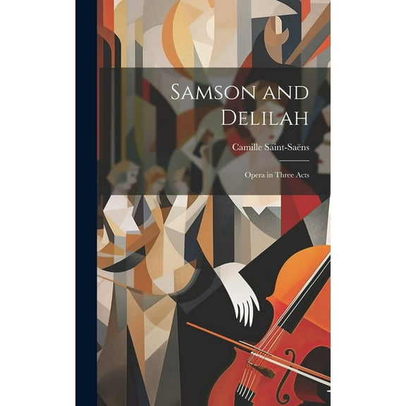 Samson and Delilah: Opera in Three Acts (Hardcover)