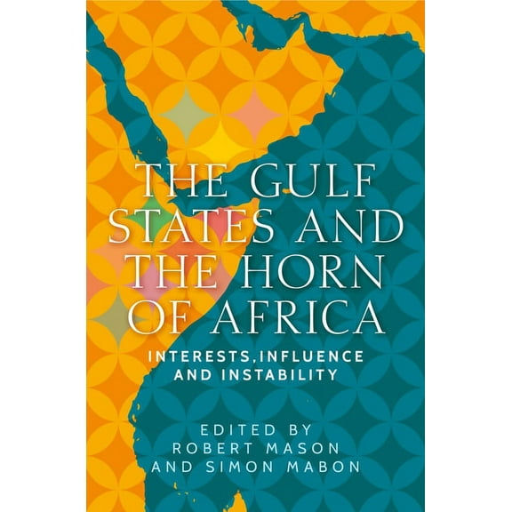 Identities and Geopolitics in the Middle The Gulf States and the Horn of Africa: Interests, Influences and Instability, (Hardcover)