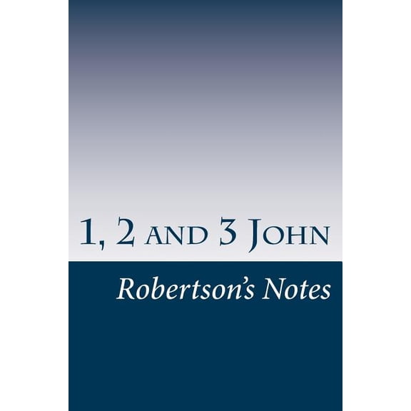 Robertson's Notes: 1, 2, and 3 John: Bible Topic Series (Paperback)