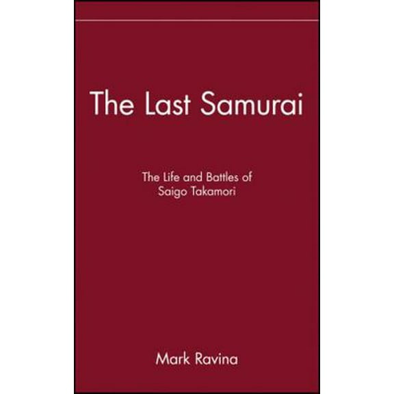 Pre-Owned The Last Samurai: The Life and Battles of Saigo Takamori (Hardcover) 0471089702 9780471089704