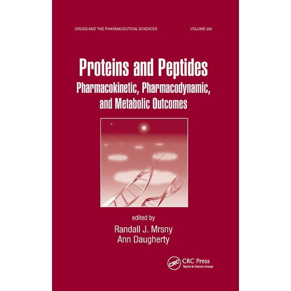 Drugs and the Pharmaceutical Sciences Proteins and Peptides: Pharmacokinetic, Pharmacodynamic, and Metabolic Outcomes, (Paperback)