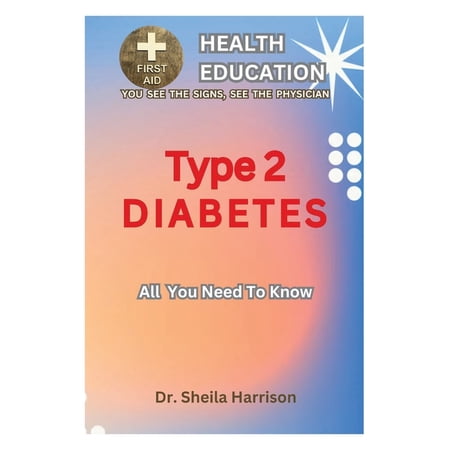Sheila's Health Education Book Shelf: You See the Signs, See the Physician: Type 2 Diabetes: All You Need To Know: Diabetes: Fair Knowledge About It (Paperback)