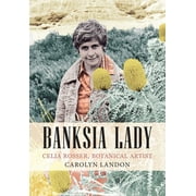 Biography: Banksia Lady : Celia Rosser, Botanical Artist (Paperback)