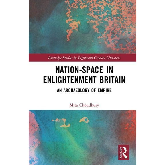 Routledge Studies in Eighteenth-Century  Nation-Space in Enlightenment Britain: An Archaeology of Empire, (Hardcover)