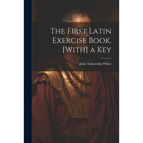The First Latin Exercise Book. [With] a Key (Paperback)