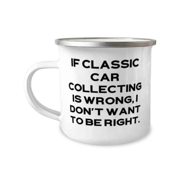 Brilliant Classic Car Collecting Gifts, If Classic Car Collecting is Wrong, I Don't, Unique Idea Holiday 12oz Camper Mug From Men Women