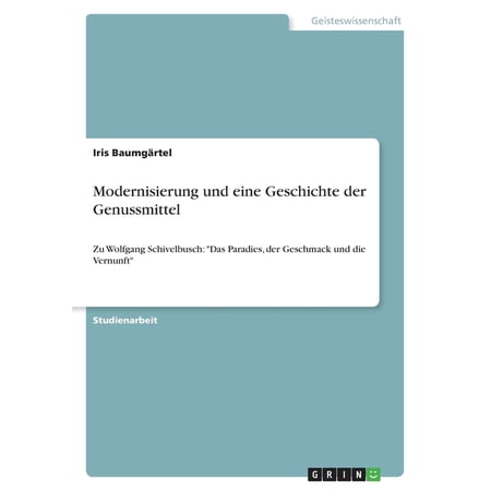 Modernisierung und eine Geschichte der Genussmittel : Zu Wolfgang Schivelbusch: Das Paradies der Geschmack und die Vernunft (Paperback)