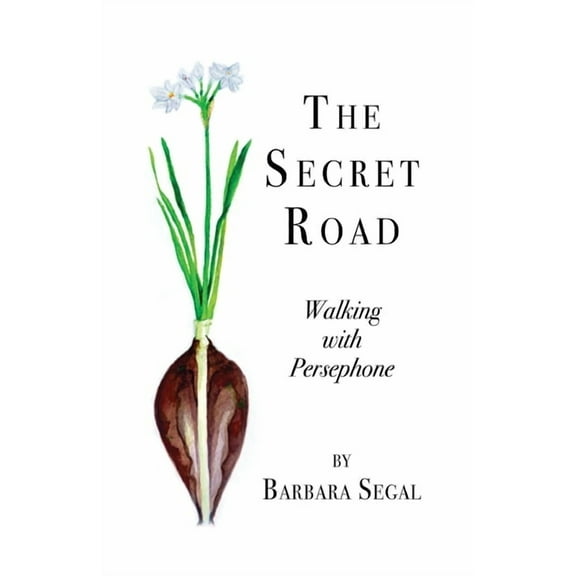 The Secret Road: Walking with Persephone (Paperback) by Barbara Segal